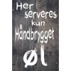 Skilt 190 - Her serveres kun hjemmebrygget øl (4 stk)