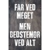 Skilt 191 - Far ved meget - men Bedstemor ved mest (4 stk)