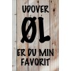 Skilt 185 - Udover øl er du  (4 stk)