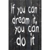Skilt 109 - If you can dream it (4 stk) assorteret baggrund