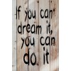 Skilt 109 - If you can dream it (4 stk) assorteret baggrund