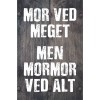 Skilt 168 - Mor ved meget med mormor ved alt (4 stk) 
