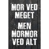 Skilt 168 - Mor ved meget med mormor ved alt (4 stk) 