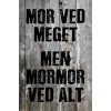 Skilt 168 - Mor ved meget med mormor ved alt (4 stk) 