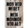 Skilt 168 - Mor ved meget med mormor ved alt (4 stk) 