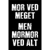 Skilt 168 - Mor ved meget med mormor ved alt (4 stk) 