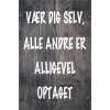 Skilt 176 - Vær dig selv alle andre (4 stk) 