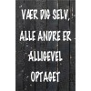 Skilt 176 - Vær dig selv alle andre (4 stk) 
