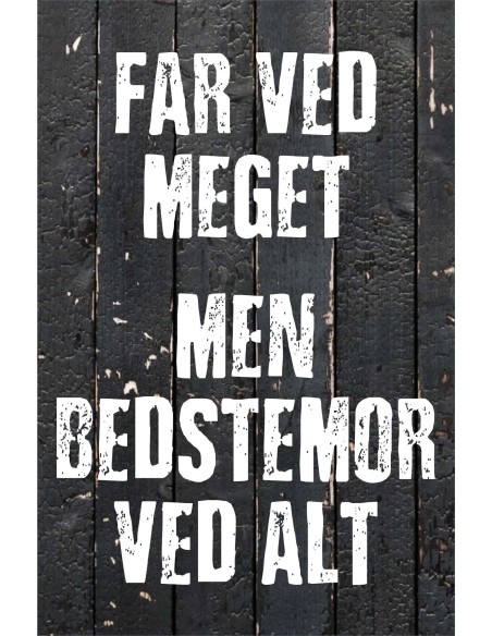 Skilt 191 - Far ved meget - men Bedstemor ved mest