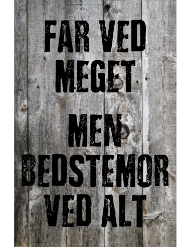 Skilt 191 - Far ved meget - men Bedstemor ved mest