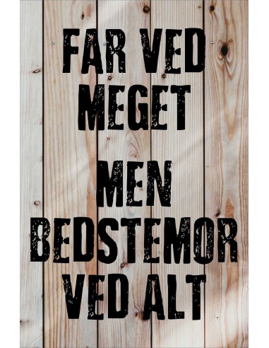 Skilt 191 - Far ved meget - men Bedstemor ved mest