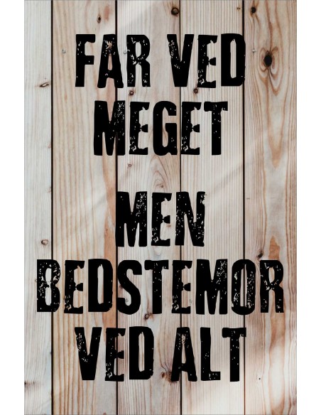 Skilt 191 - Far ved meget - men Bedstemor ved mest