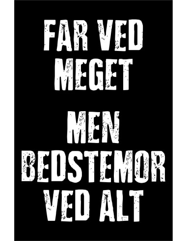 Skilt 191 - Far ved meget - men Bedstemor ved mest